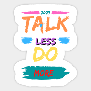 2023 Talk Less Do More Sticker